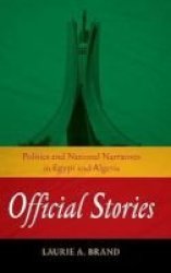 Official Stories - Politics And National Narratives In Egypt And Algeria Hardcover