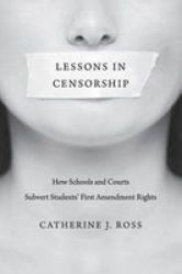 Lessons In Censorship - How Schools And Courts Subvert Students&#39 First Amendment Rights Hardcover