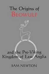 The Origins of "Beowulf" and the Pre-Viking Kingdom of East Anglia