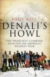 Denali&#39 S Howl - The Deadliest Climbing Disaster On America&#39 S Wildest Peak Paperback