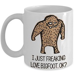 Bigfoot Coffee Mug - I Just Freakin Love Bigfoot Ok? - Funny Sasquatch Bigfoot Gift Coffee Cup Mug Picksplace