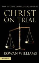 Christ on Trial: How the Gospel Unsettles Our Judgement