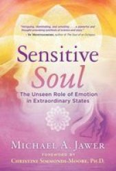 Sensitive Soul - The Unseen Role Of Emotion In Extraordinary States Paperback