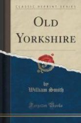 Old Yorkshire Classic Reprint Paperback