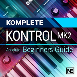 Komplete Kontrol MK2 101 : Absolute Beginners Guide