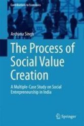 The Process Of Social Value Creation 2016 - A Multiple Case Study On Social Entrepreneurship In India Hardcover 1ST Ed. 2016