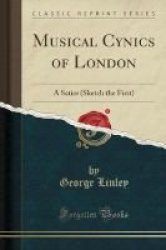 Musical Cynics Of London - A Satire Sketch The First Classic Reprint Paperback