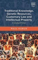 Traditional Knowledge Genetic Resources Customary Law And Intellectual Property - A Global Primer Hardcover