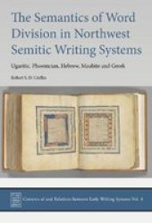 The Semantics Of Word Division In Northwest Semitic Writing Systems - Ugaritic Phoenician Hebrew Moabite And Greek Hardcover