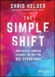 The Simple Shift - How Useful Thinking Changes The Way You See Everything Paperback