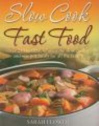 Slow Cook, Fast Food - Over 250 Healthy, Wholesome Slow Cooker and One Pot Meals for All the Family