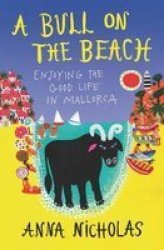 A Bull On The Beach - Enjoying The Good Life In Mallorca Paperback