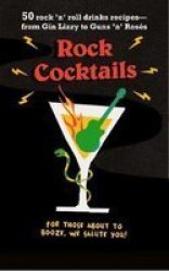 Rock Cocktails - 50 Rock & 39 N& 39 Roll Drinks Recipes-from Gin Lizzy To Guns & 39 N& 39 Roses Hardcover