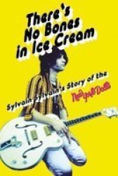 There& 39 S No Bones In Ice Cream - Sylvain Sylvain& 39 S Story Of The New York Dolls Paperback