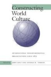Constructing World Culture - International Nongovernmental Organisations Since 1875 Paperback