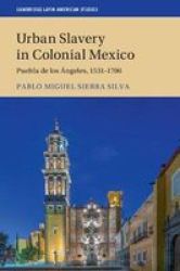 Urban Slavery In Colonial Mexico - Puebla De Los Angeles 1531-1706 Hardcover