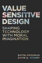 Value Sensitive Design - Shaping Technology With Moral Imagination Hardcover