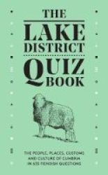The Lake District Quiz Book - The People Places Customs And Culture Of Cumbria In 635 Fiendish Questions Hardcover