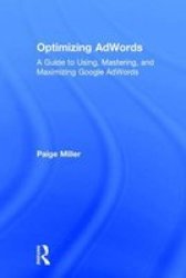 Optimizing Adwords - A Guide To Using Mastering And Maximizing Google Adwords Hardcover