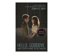 Hello Goodbye And Everything In Between : The Perfect Romantic Read For Summer Now A Major Netflix Film Paperback Softback