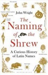 The Naming Of The Shrew - A Curious History Of Latin Names Paperback