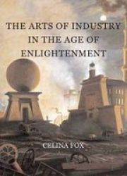 The Arts of Industry in the Age of Enlightenment Paul Mellon Centre for Studies in Britis