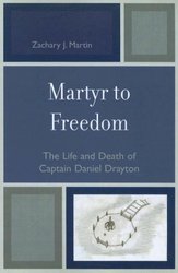 Martyr to Freedom: The Life and Death of Captain Daniel Drayton
