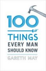 100 Things Every Man Should Know hardcover