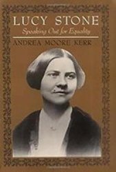 Rutgers University Press Lucy Stone: Speaking Out for Equality