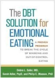 The Dbt Solution For Emotional Eating - A Proven Program To Overcome Bingeing And Out-of-control Eating Paperback