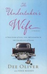 The Undertaker& 39 S Wife - A True Story Of Love Loss And Laughter In The Unlikeliest Of Places Paperback