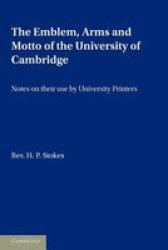 The Emblem, the Arms and the Motto of the University of Cambridge - Notes on Their Use by University Printers Paperback