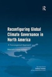 Reconfiguring Global Climate Governance In North America - A Transregional Approach Paperback