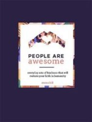 People Are Awesome - A Collection Of Uplifting And Inspiring Stories That Will Restore Your Faith In Humanity Hardcover