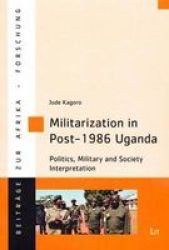 Militarization In POST-1986 Uganda - Politics Military And Society Interpretation Paperback
