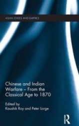Chinese And Indian Warfare From The Classical Age To 1870 Asian States And Empires