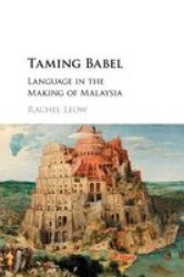 Taming Babel - Language In The Making Of Malaysia Paperback