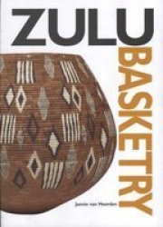 Zulu Basketry : The Definitive Guide To Contemporary Zulu Basket Weaving