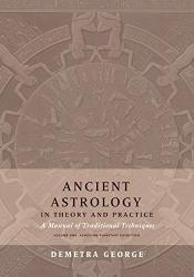 Ancient Astrology In Theory And Practice: A Manual Of Traditional Techniques Volume I: Assessing Planetary Condition