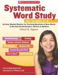 Systematic Word Study For Grades 46: An Easy Weekly Routine For Teaching Hundreds Of New Words To Develop Strong Readers Writers And Spellers