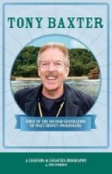 Tony Baxter - First Of The Second Generation Of Walt Disney Imagineers Paperback
