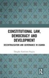Constitutional Law Democracy And Development - Decentralisation And Governance In Uganda Hardcover