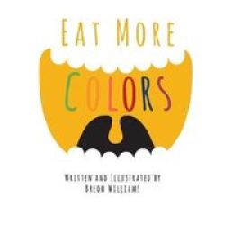 Eat More Colors - A Fun Educational Rhyming Book About Healthy Eating And Nutrition For Kids Vegan Book Colorful Pictures Fun Facts Paperback