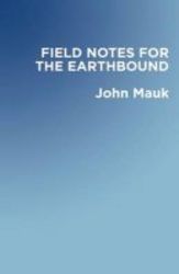 Field Notes For The Earthbound Paperback