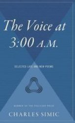 The Voice At 3 - 00 A.m.: Selected Late & New Poems Hardcover