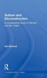 Sufism And Deconstruction - A Comparative Study Of Derrida And Ibn 'arabi hardcover