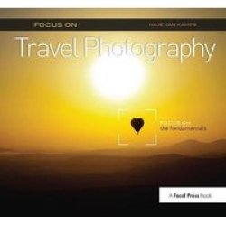 Focus On Travel Photography - Focus On The Fundamentals Focus On Series Hardcover