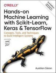 Hands-on Machine Learning With Scikit-learn Keras And Tensorflow: Concepts Tools And Techniques To Build Intelligent Systems