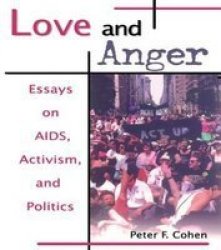 Love and Anger : Essays on AIDS, Activism, and Politics by Peter Cohen