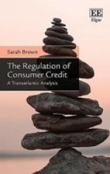 The Regulation Of Consumer Credit - A Transatlantic Analysis Hardcover